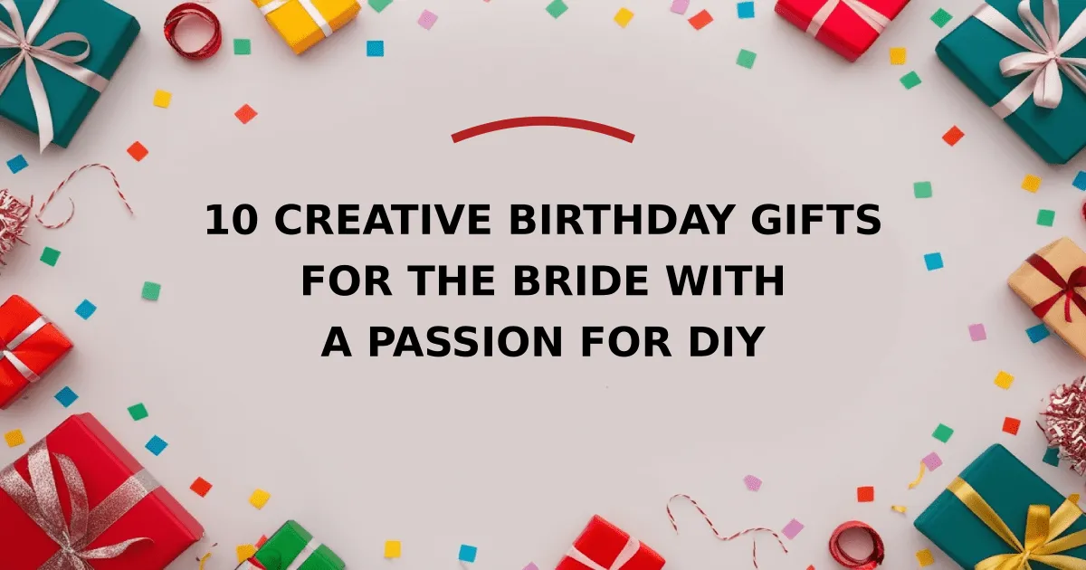 10 Creative Birthday Gifts for the Bride with a Passion for DIY